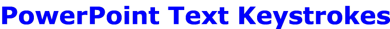 PowerPoint Text Keystrokes